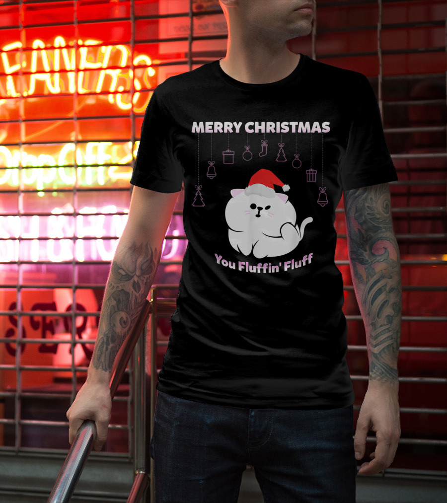 Merry Christmas You Fluffin' Fluff Cat With Santa Hat And Holiday Ornaments T-Shirt