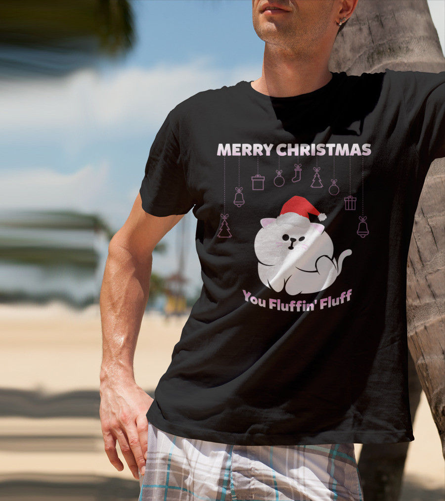 Merry Christmas You Fluffin' Fluff Cat With Santa Hat And Holiday Ornaments T-Shirt