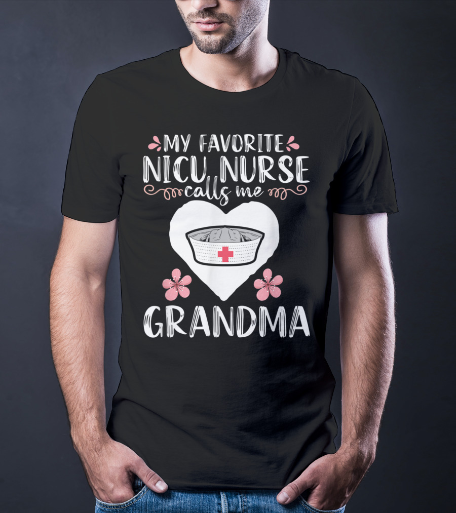 My Favorite NICU Nurse Calls Me Grandma T-Shirt