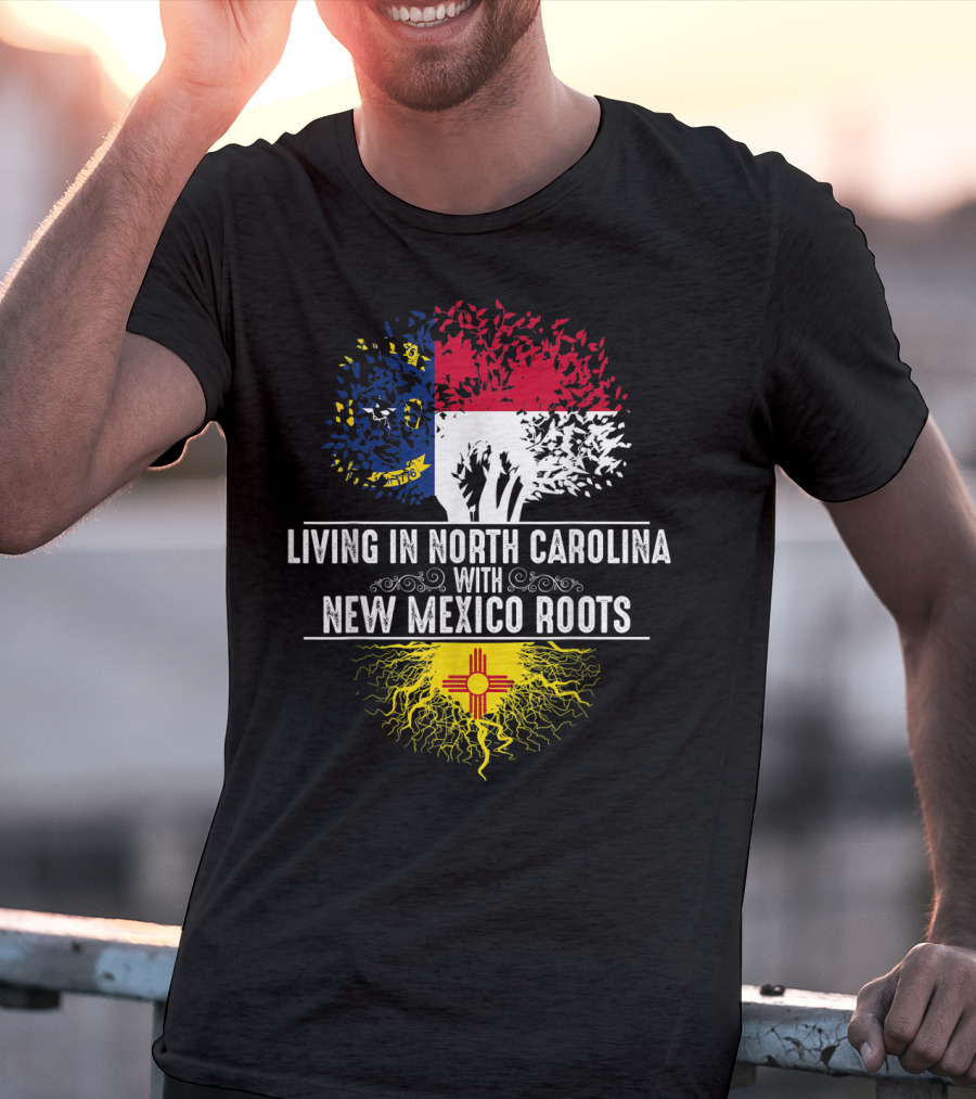 Living In North Carolina With New Mexico Roots T-Shirt