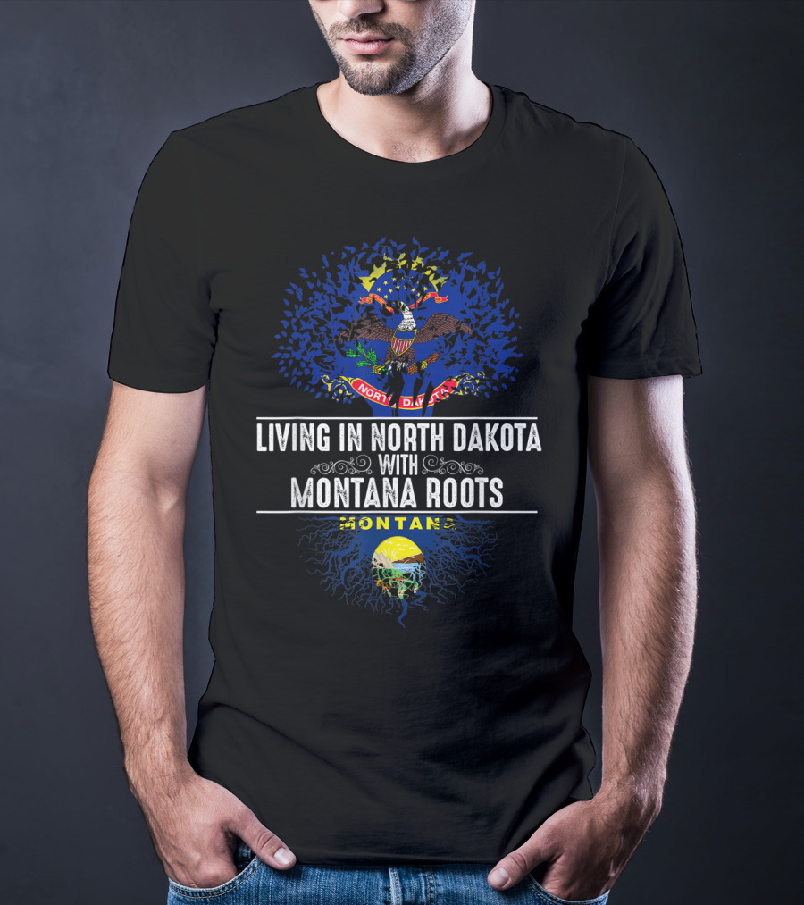 Living In North Dakota With Montana Roots Flag And Emblem T-Shirt