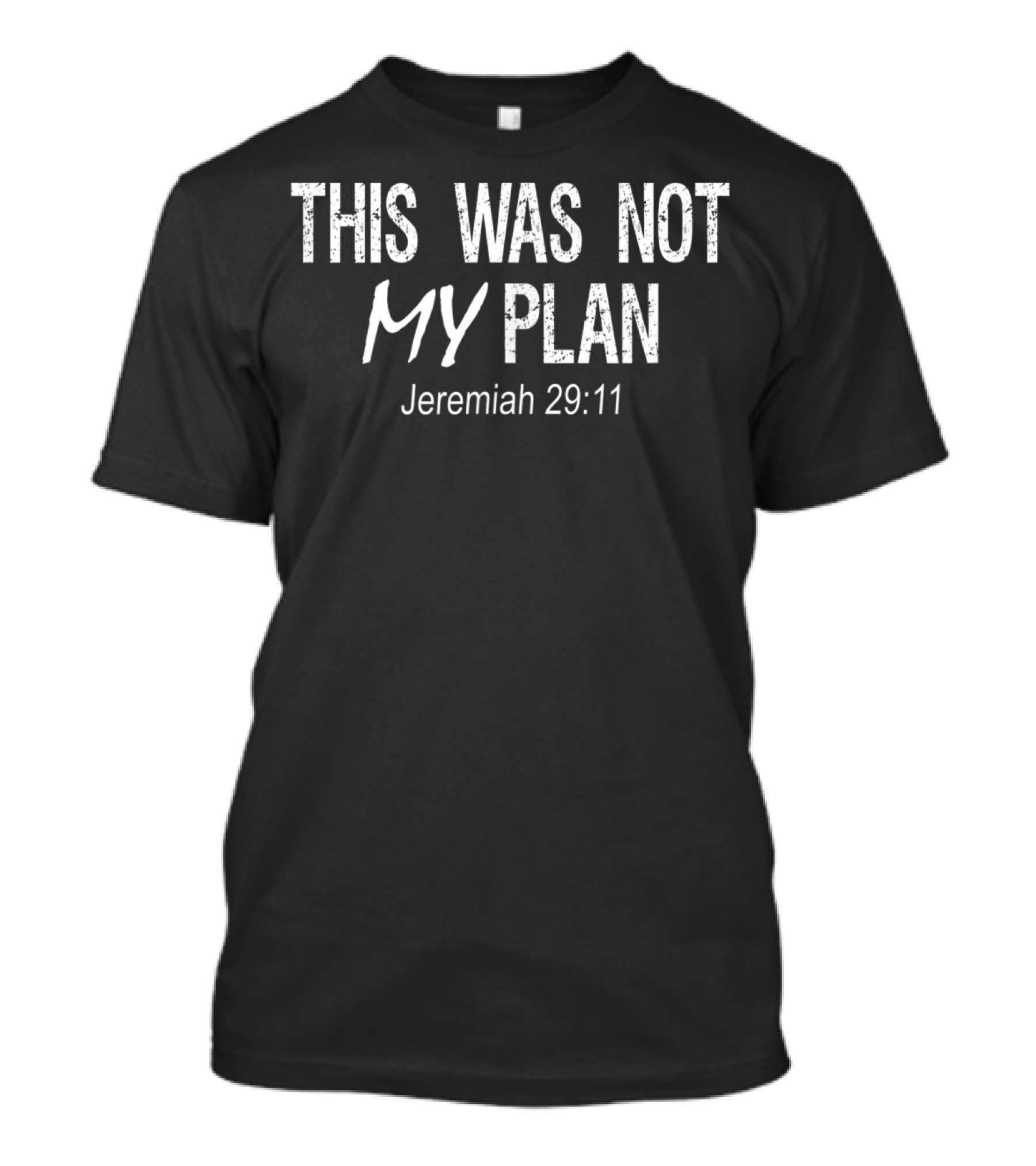 This Was Not My Plan Jeremiah 29:11 Funny Christian Bible Verse T-Shirt
