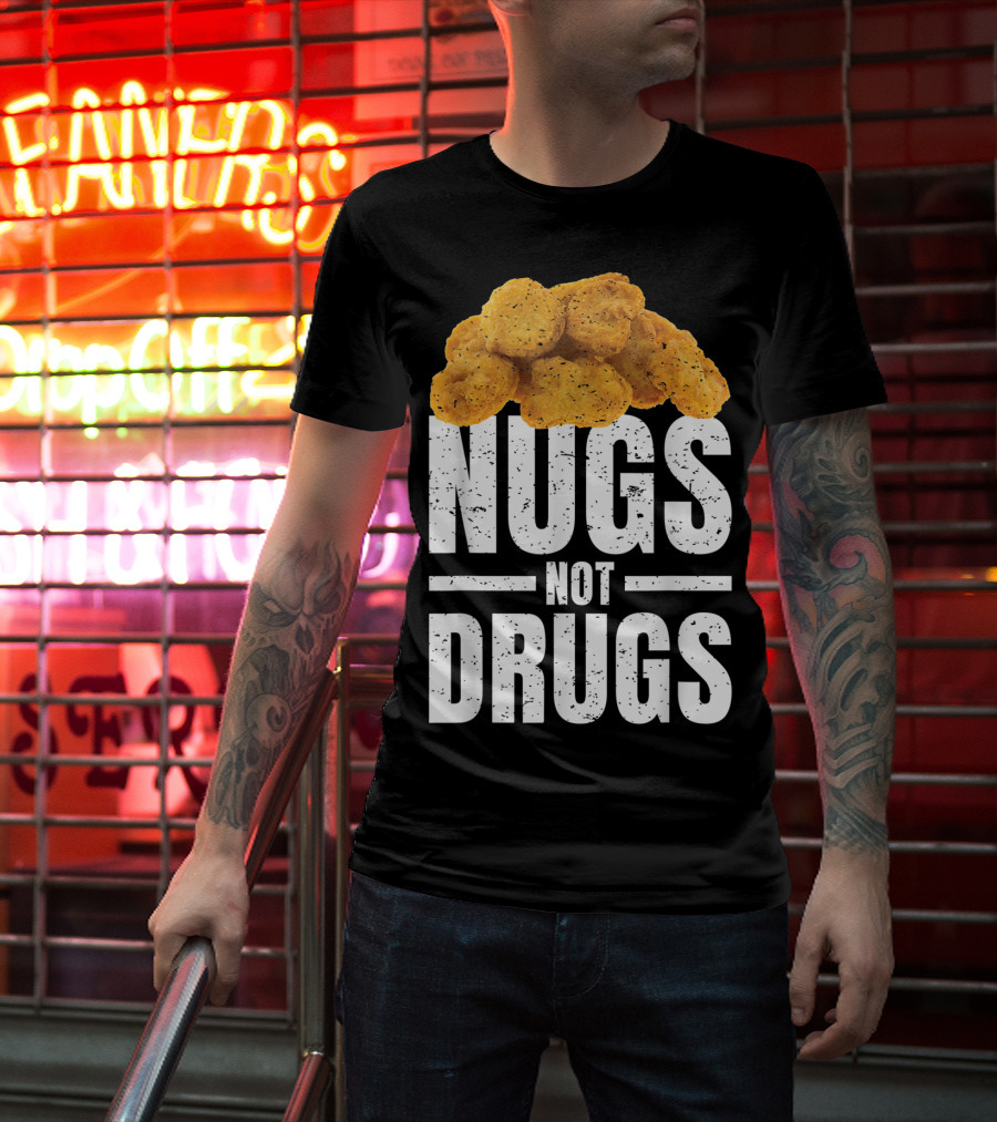 Nugs Not Drugs Funny Chicken Nugget Humor T-Shirt