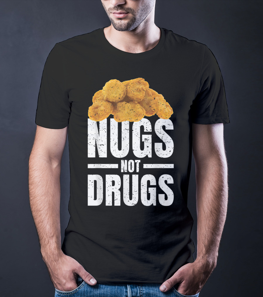 Nugs Not Drugs Funny Chicken Nugget Humor T-Shirt