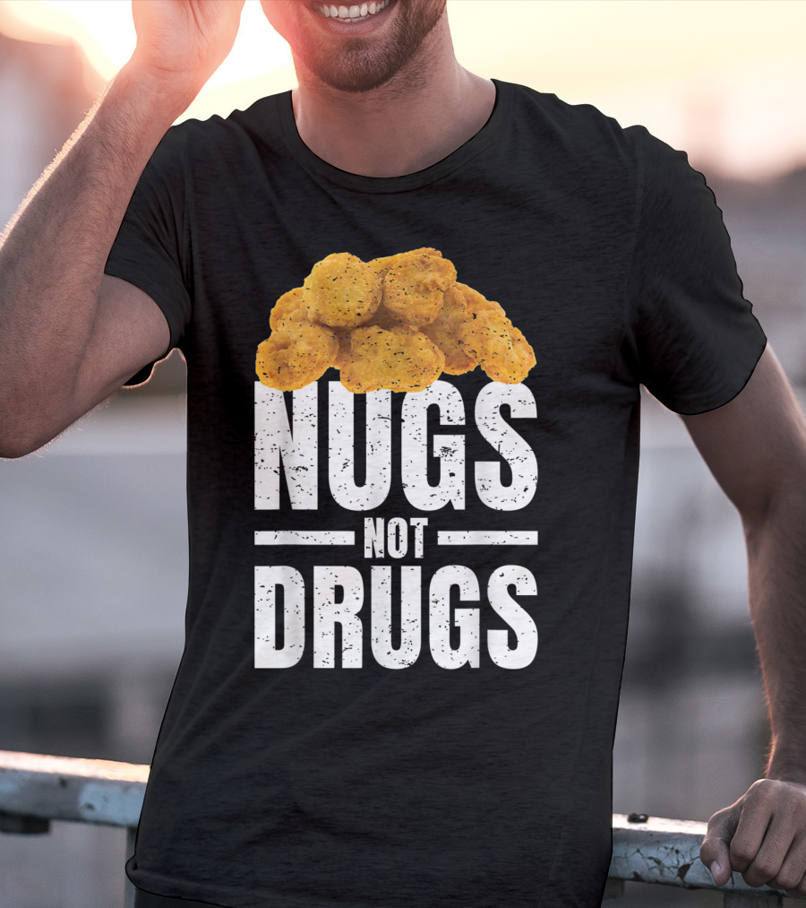 Nugs Not Drugs Funny Chicken Nugget Humor T-Shirt