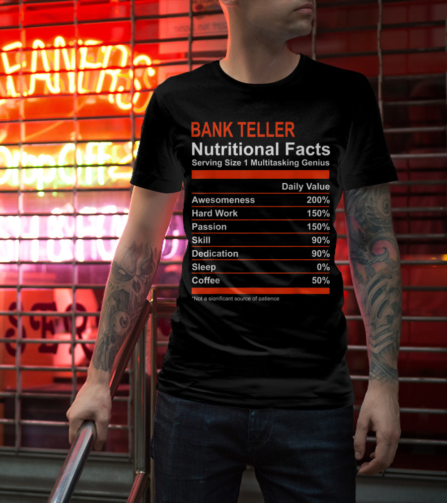 Bank Teller Nutritional Facts Serving Size 1 Multitasking Genius Awesomeness 200% Hard Work Passion Skill Dedication Sleep Coffee T-Shirt