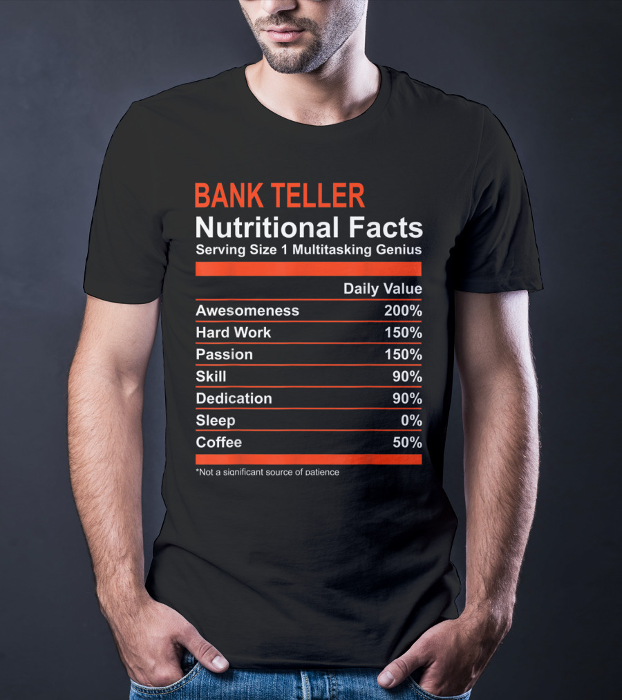 Bank Teller Nutritional Facts Serving Size 1 Multitasking Genius Awesomeness 200% Hard Work Passion Skill Dedication Sleep Coffee T-Shirt
