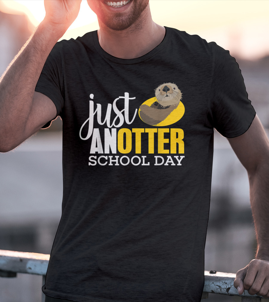 Just An Otter School Day University Otter Clothes T-Shirt