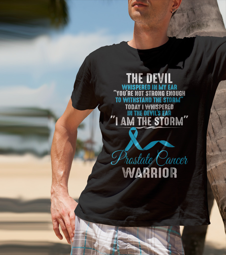 The Devil Whispered You’re Not Strong Enough I Am The Storm Prostate Cancer Warrior T-Shirt