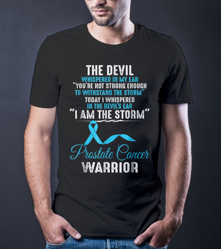 The Devil Whispered You’re Not Strong Enough I Am The Storm Prostate Cancer Warrior T-Shirt