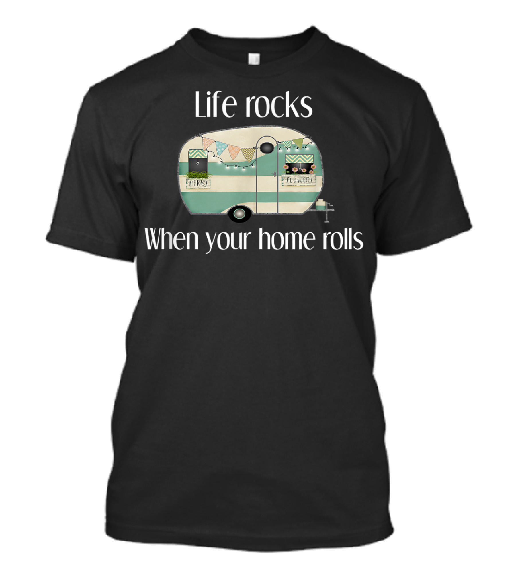 Life Rocks When Your Home Rolls Camper With Herbs And Flowers T-Shirt