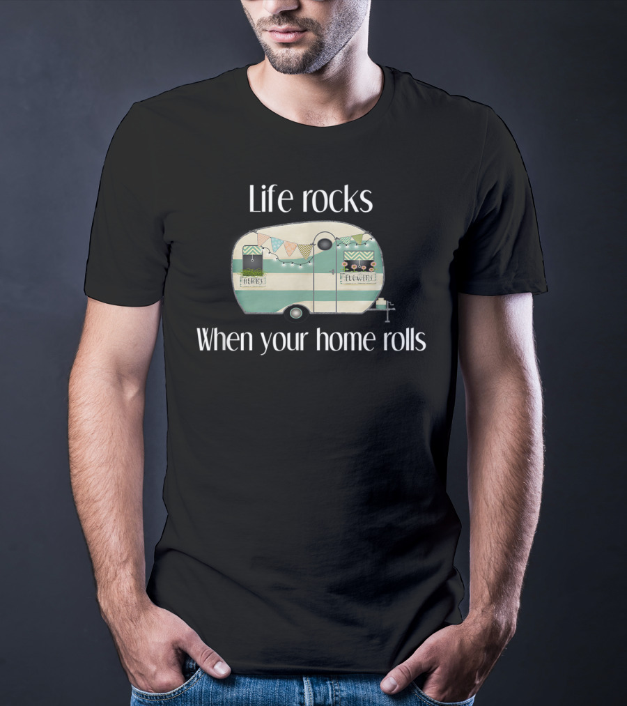Life Rocks When Your Home Rolls Camper With Herbs And Flowers T-Shirt