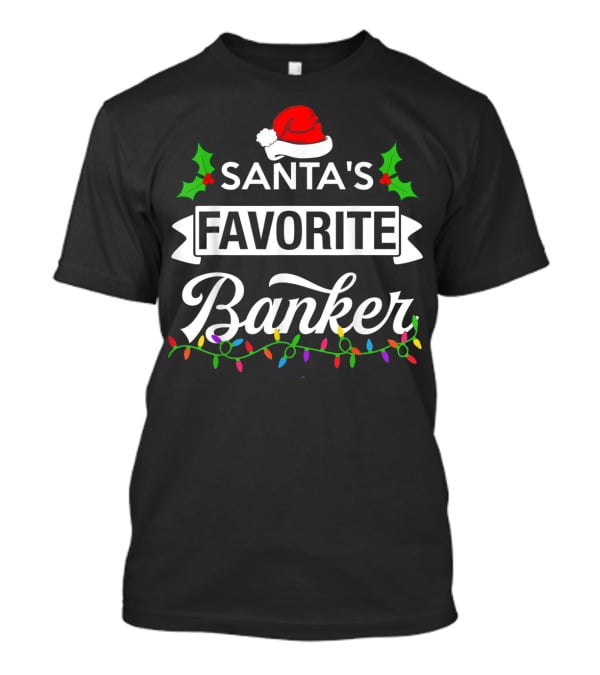 Santa's Favorite Banker Christmas Lights And Holly Elements T-Shirt