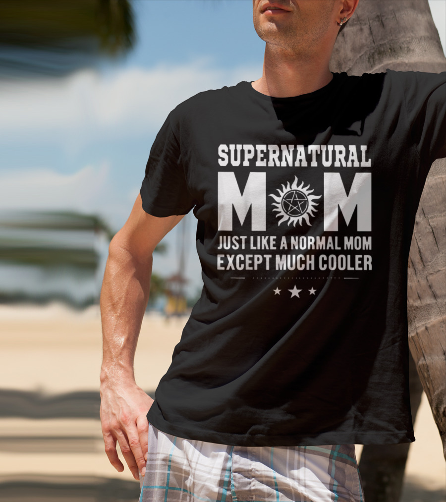 Supernatural Mom Just Like A Normal Mom Except Much Cooler Star T-Shirt