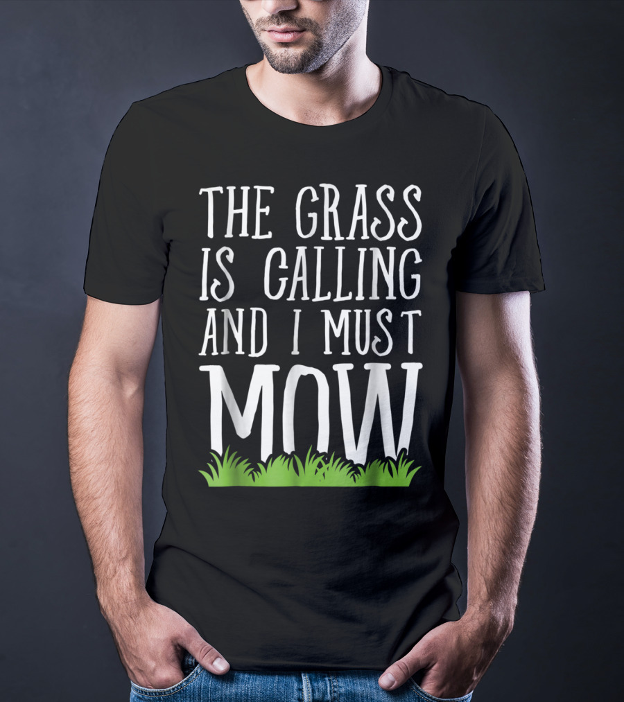 The Grass Is Calling And I Must Mow Lawn With Green Grass Visuals T-Shirt