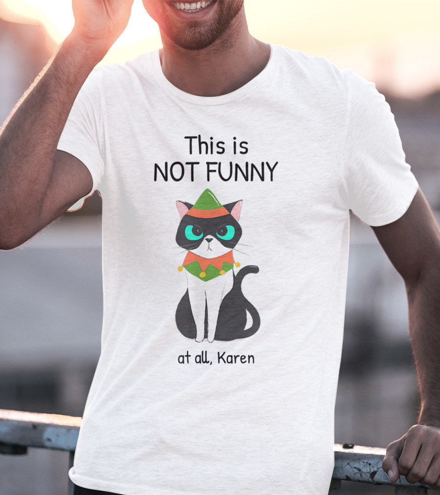 This Is Not Funny At All Karen Cat Dressed Like An Elf T-Shirt