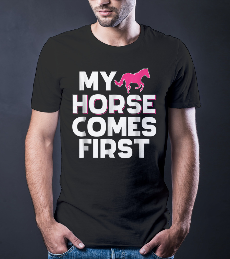 My Horse Comes First Pink Horseback Cute Funny T-Shirt