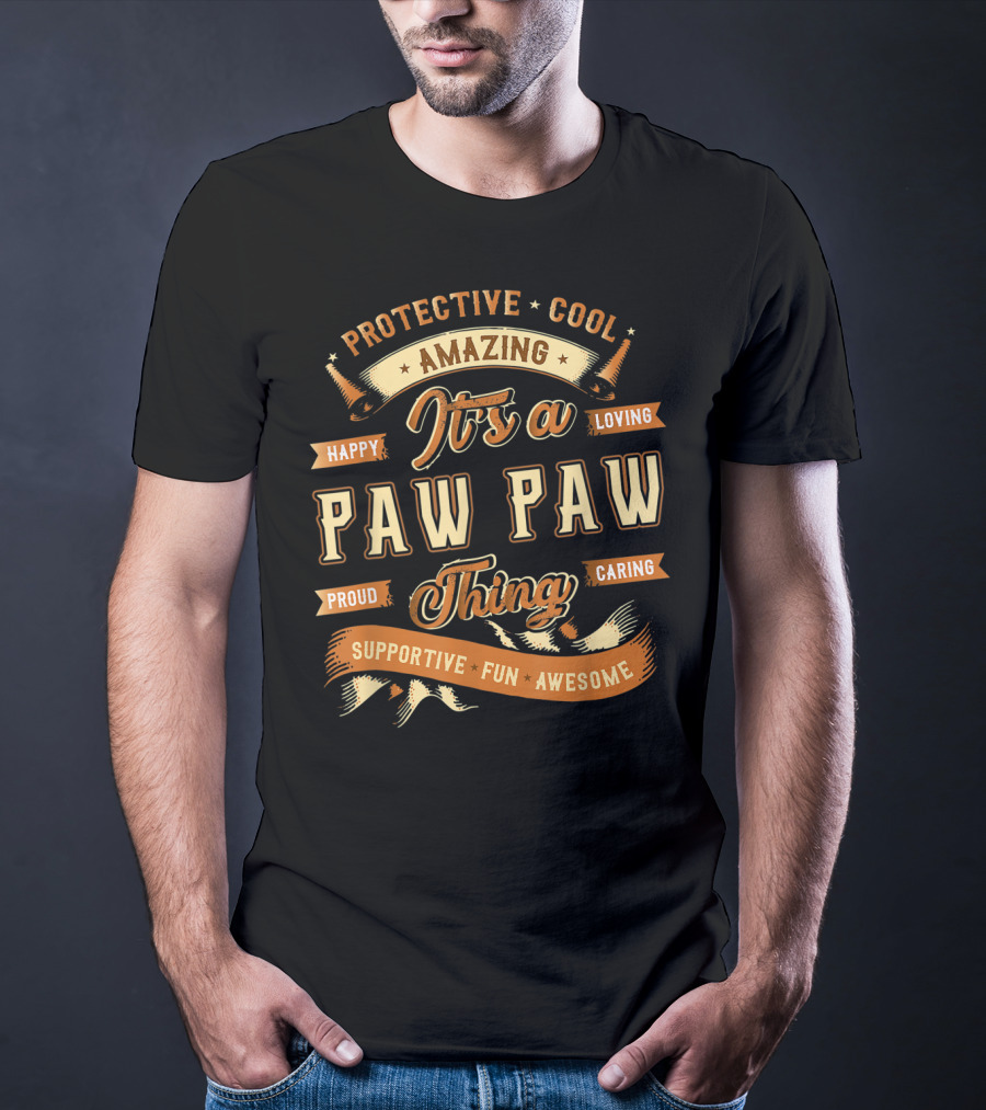 Protective Cool Amazing It's A Paw Paw Thing Happy Loving Proud Caring Supportive Fun Awesome T-Shirt