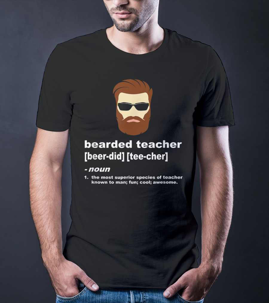 Bearded Teacher Definition Cool Awesome Funny Teacher Appreciation T-Shirt