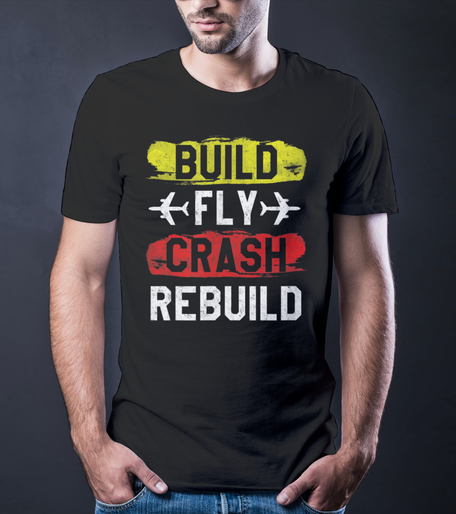 Build Fly Crash Rebuild Airplane RC Plane Funny T-Shirt