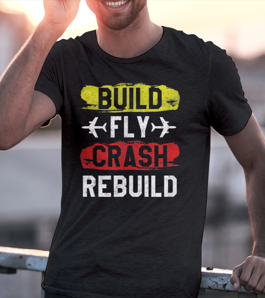 Build Fly Crash Rebuild Airplane RC Plane Funny T-Shirt