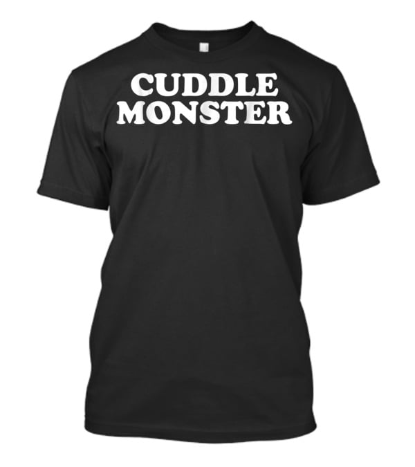 Cuddle Monster Shirt Funny Cuddle Monster T-Shirt