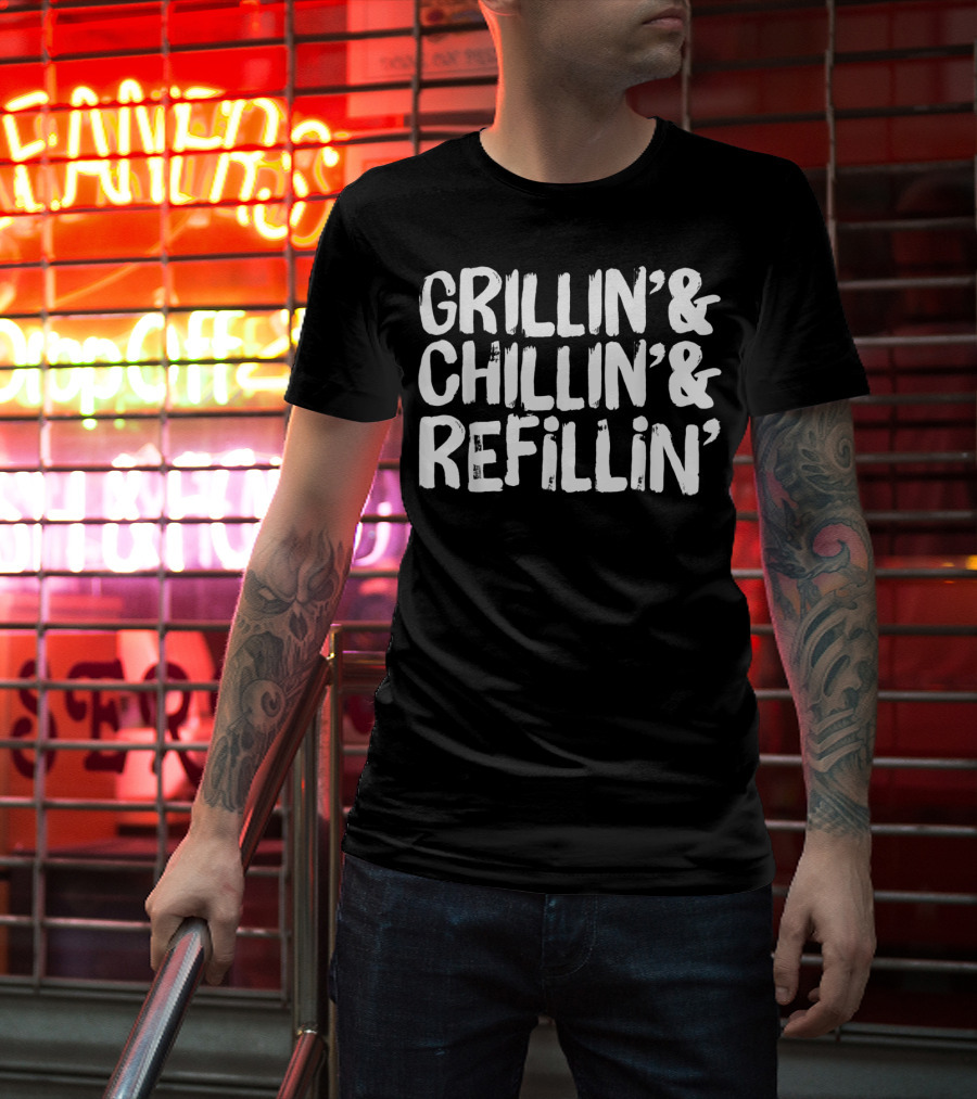 Grillin' Chillin' Refillin' Funny Dad Joke T-Shirt