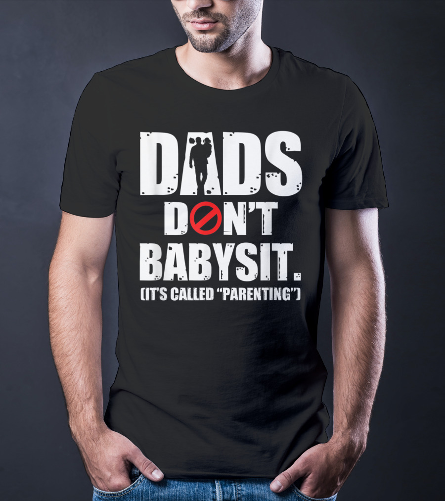 Funny Father's Day Dads Don't Babysit It's Called Parenting T-Shirt