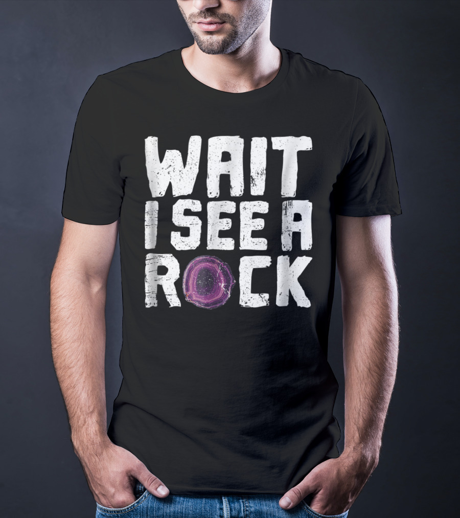 Wait I See A Rock Funny Geologist Rock Hounding Geode T-Shirt