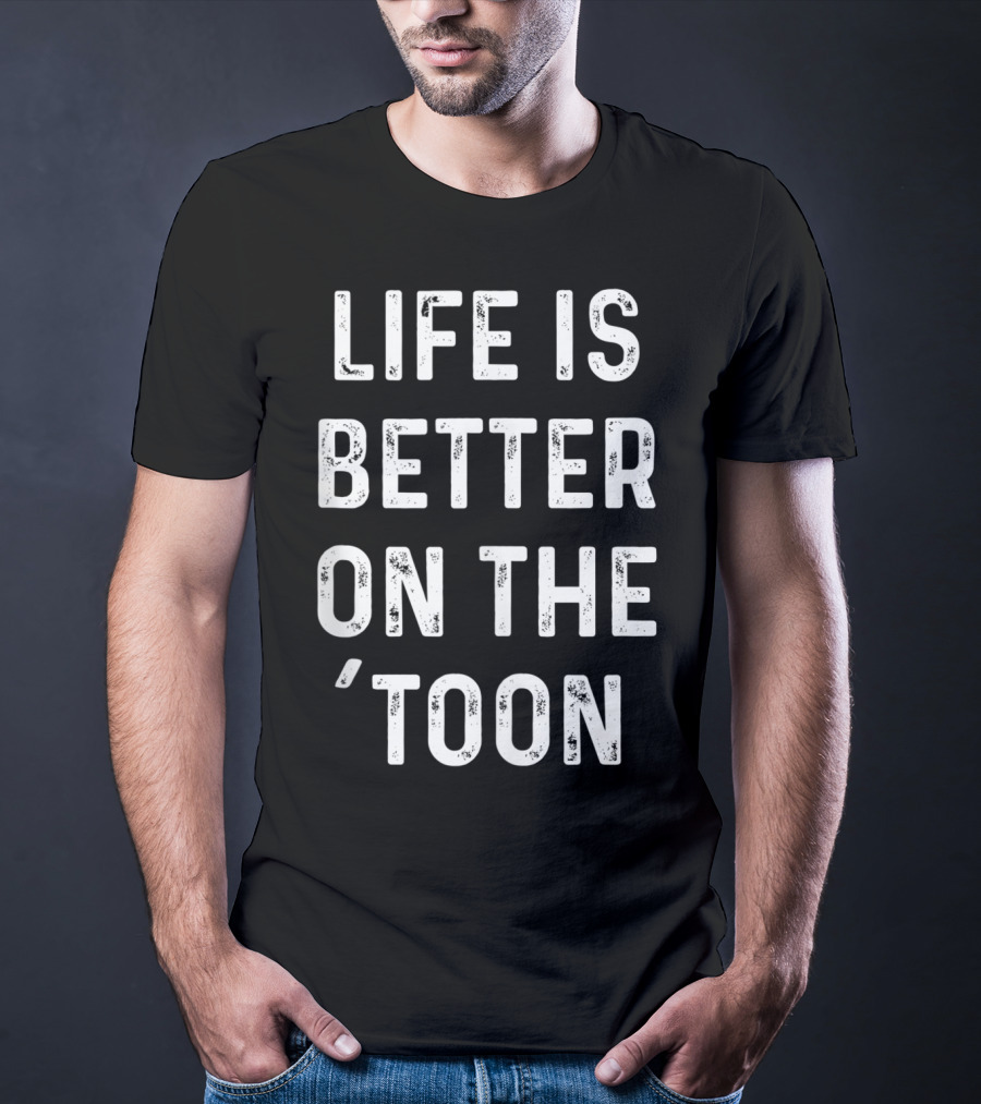 Life Is Better On The 'Toon Pontoon Boat Lake Saying T-Shirt