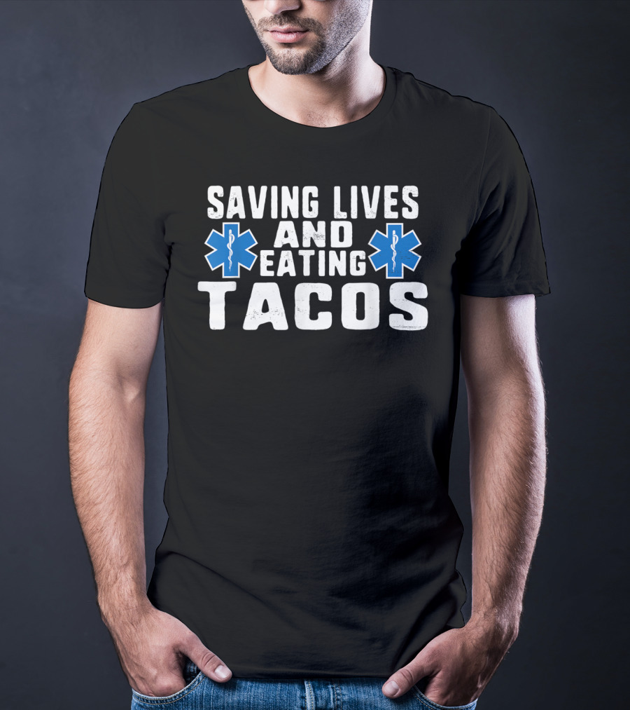 Funny Saving Lives And Eating Tacos EMT Star Of Life T-Shirt