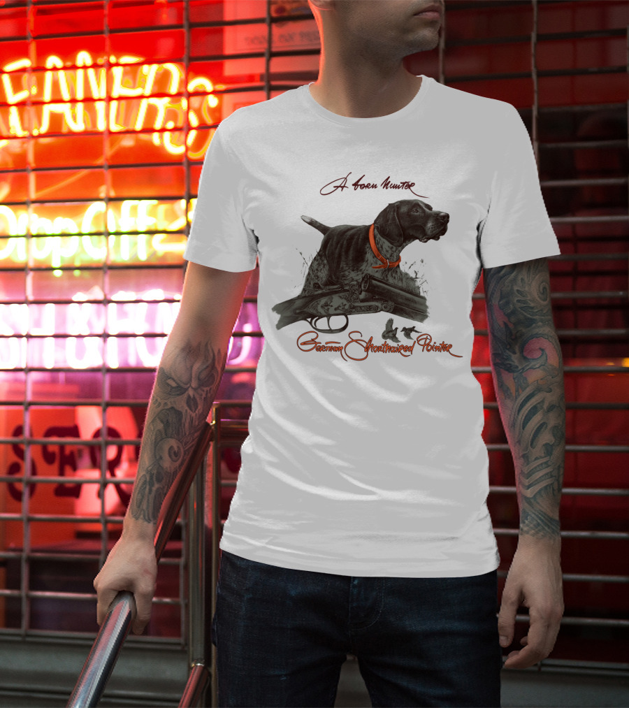 German Shorthaired Pointer A Born Hunter T-Shirt