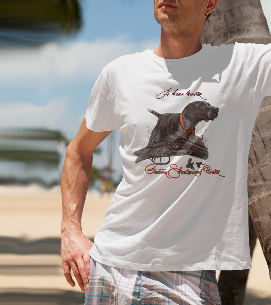 German Shorthaired Pointer A Born Hunter T-Shirt
