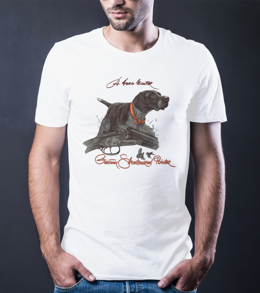 German Shorthaired Pointer A Born Hunter T-Shirt