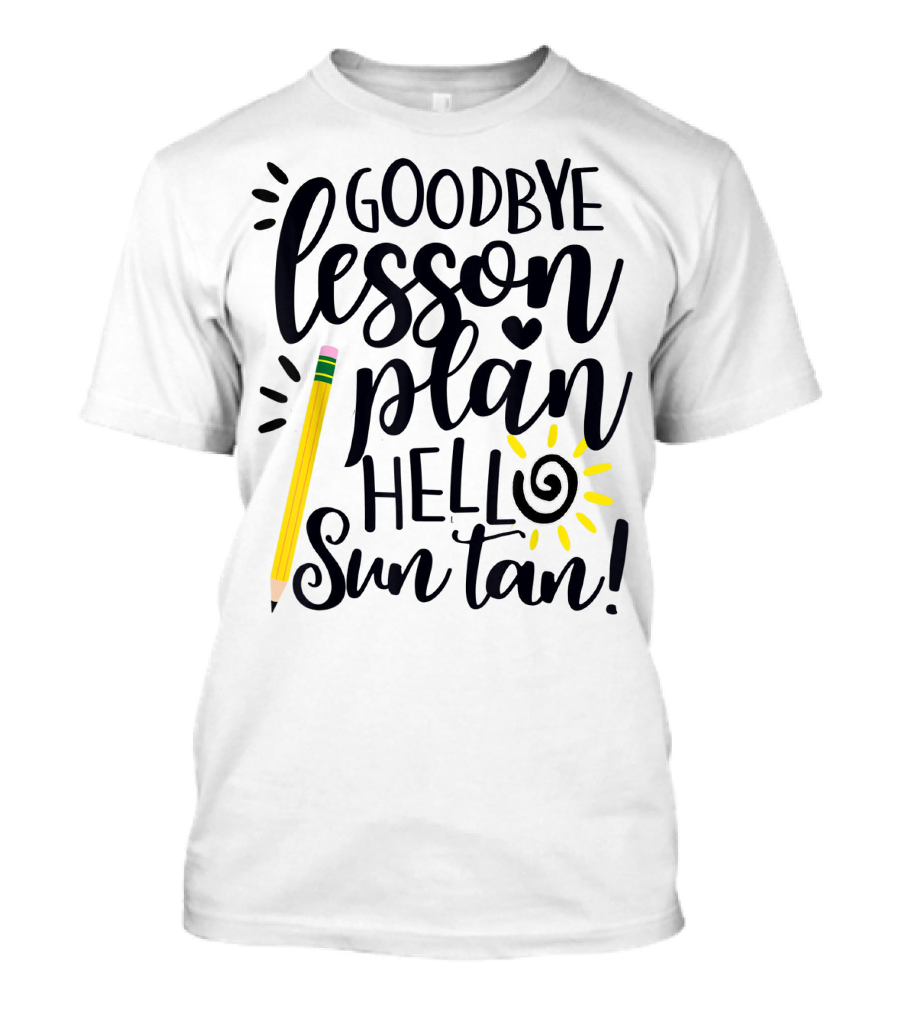 Goodbye Lesson Plan Hello Sun Tan Pencil Sun Teacher T-Shirt