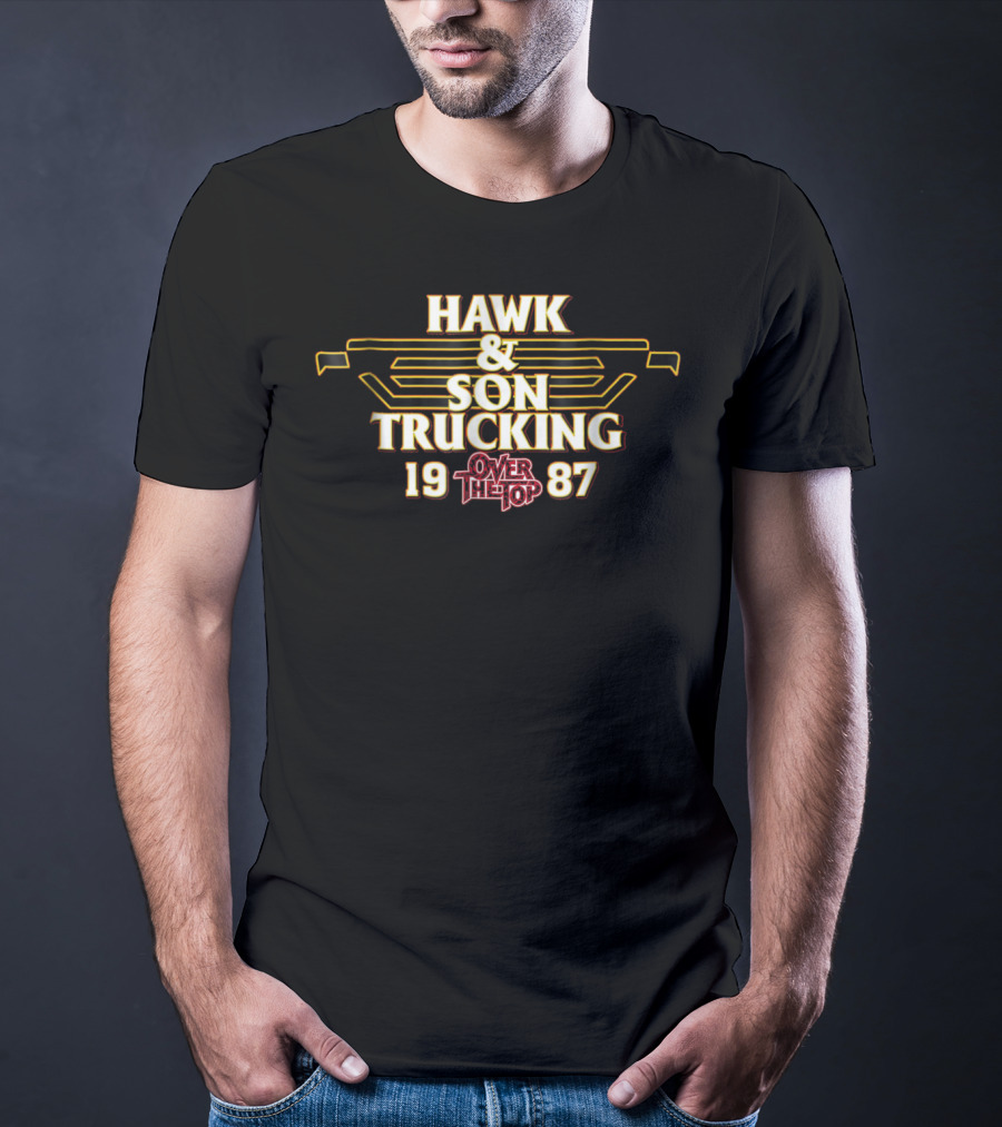 HAWK And SON TRUCKING OVER THE TOP 1987 T-Shirt