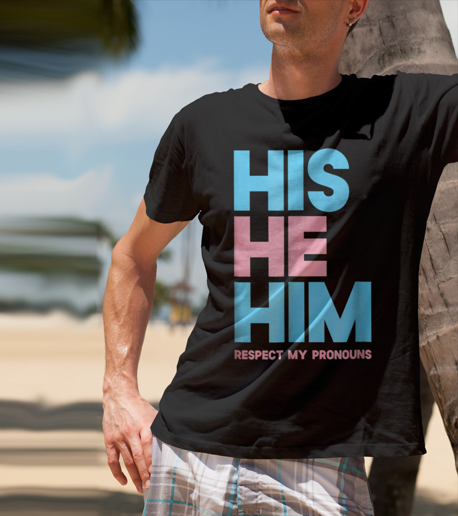 His He Him Respect My Pronouns Transgender T-Shirt