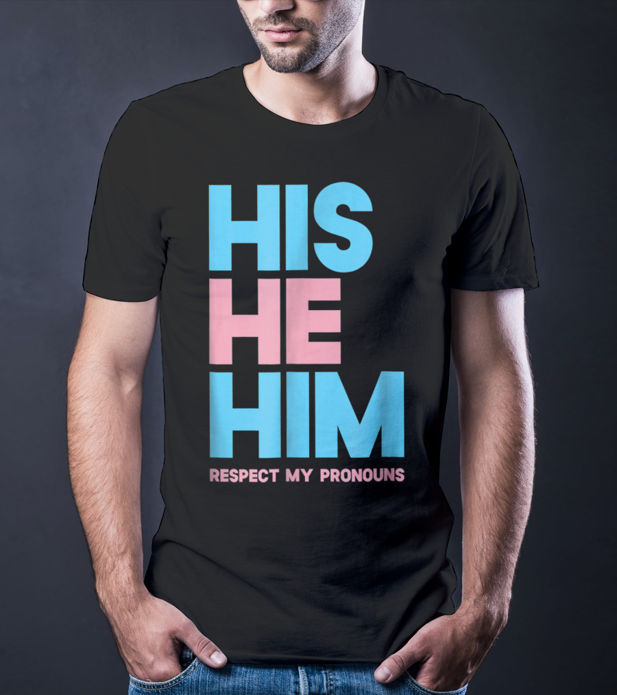 His He Him Respect My Pronouns Transgender T-Shirt
