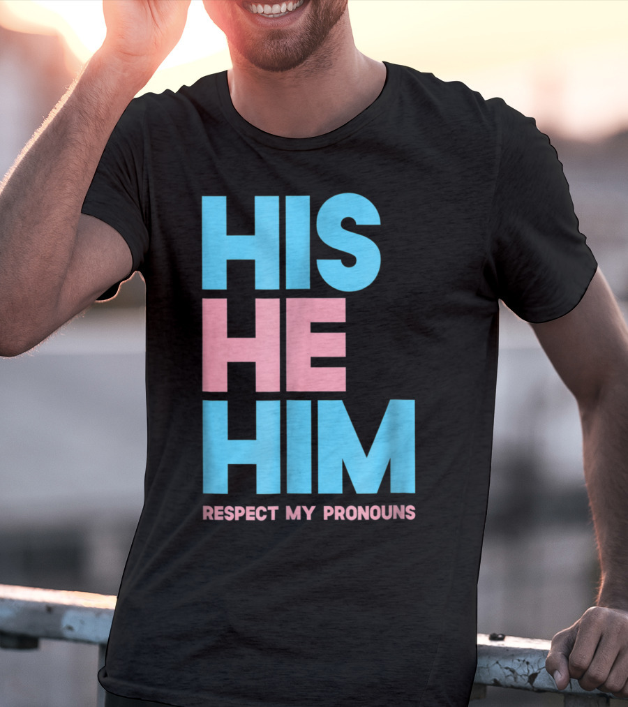 His He Him Respect My Pronouns Transgender T-Shirt