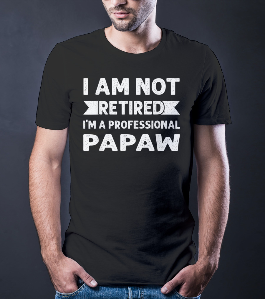 I Am Not Retired I'm A Professional Papaw T-Shirt