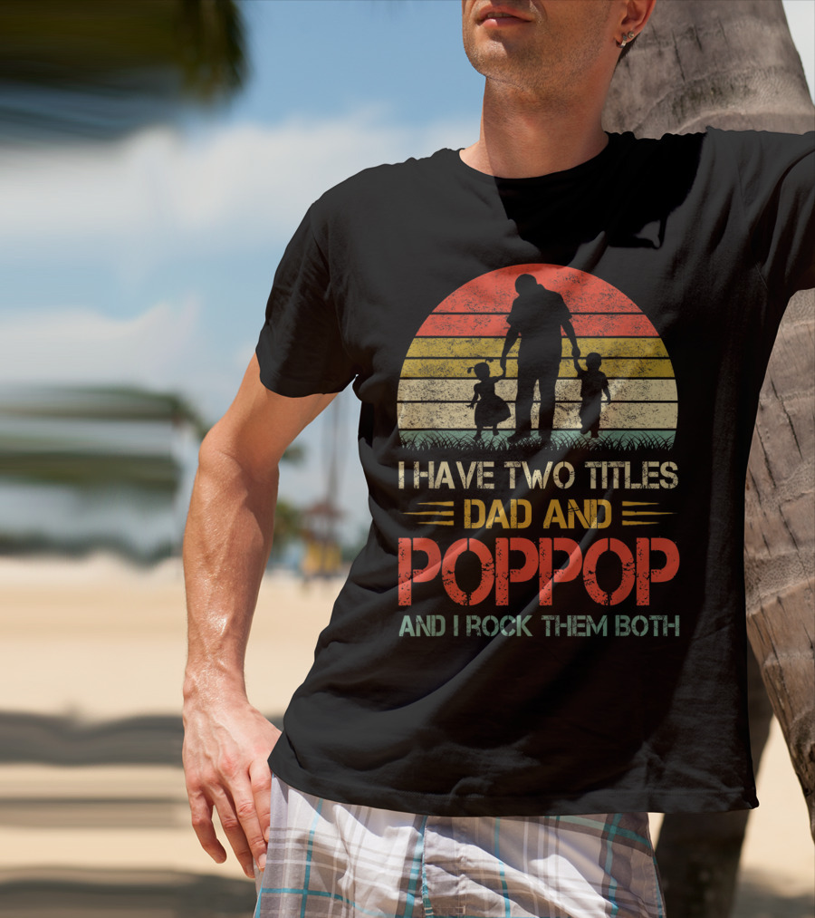 I Have Two Titles Dad And Poppop And I Rock Them Both Retro T-Shirt