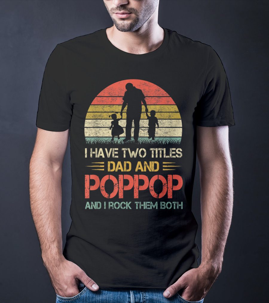 I Have Two Titles Dad And Poppop And I Rock Them Both Retro T-Shirt