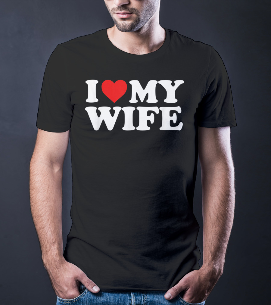 I Love My Wife T-Shirt