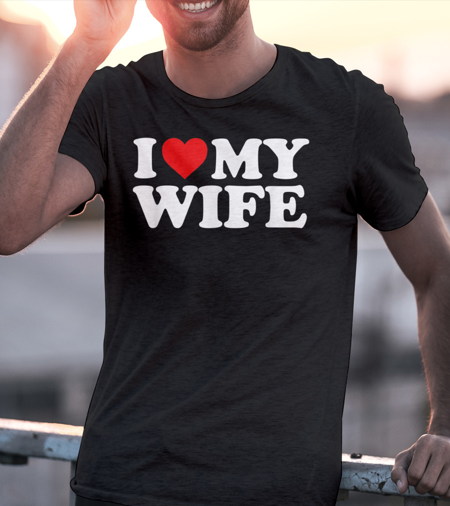 I Love My Wife T-Shirt