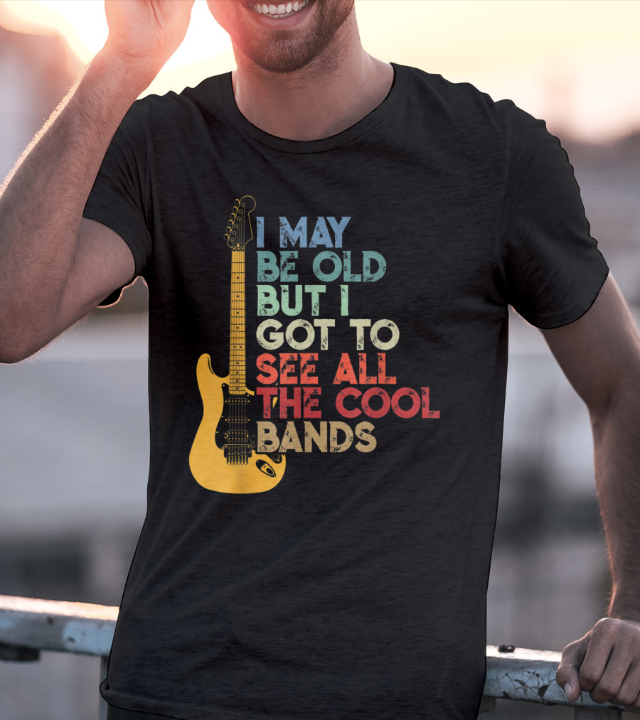 I May Be Old But I Got To See All The Cool Bands Electric Guitar Retro Music T-Shirt