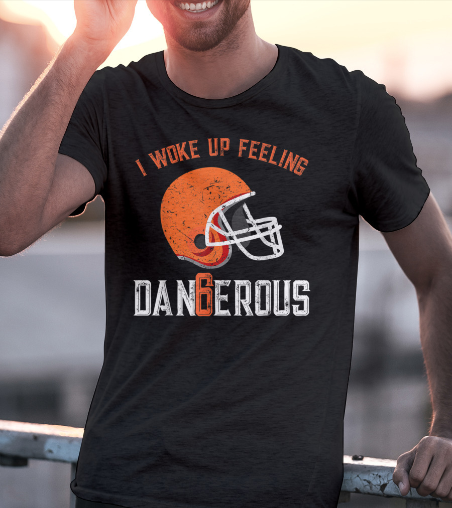 I Woke Up Feeling Cleveland Dangerous 6 Helmet T-Shirt