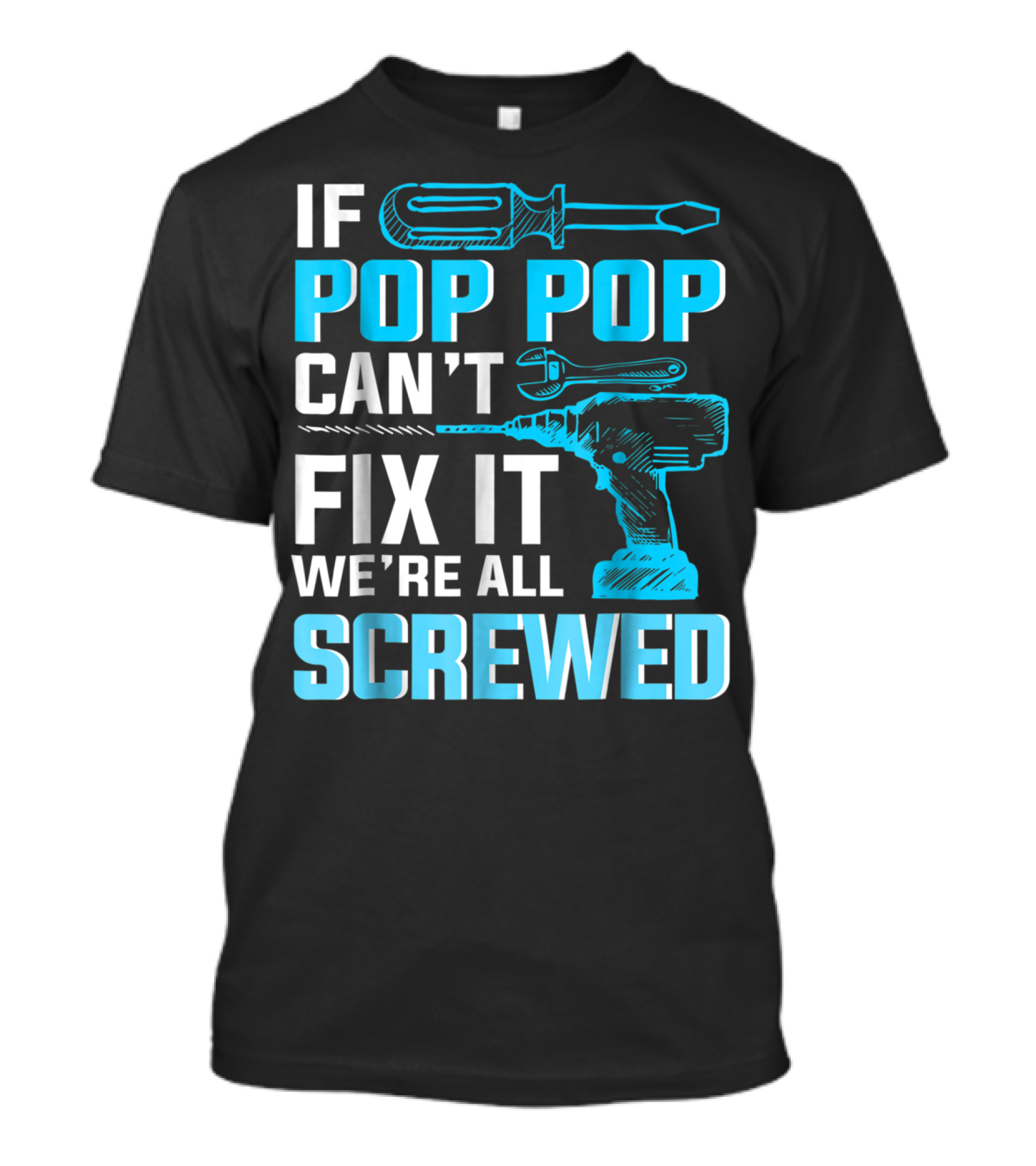If Pop Pop Can't Fix It We're All Screwed With Screwdriver And Wrench T-Shirt
