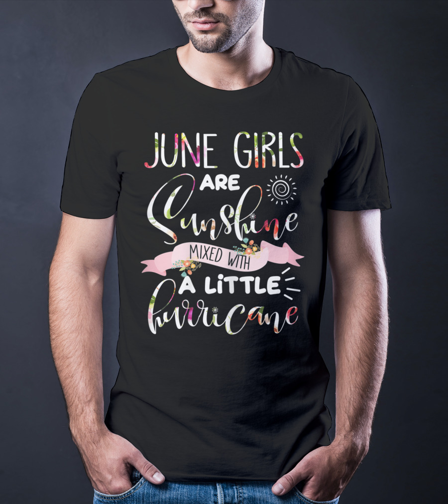 June Girls Are Sunshine Mixed With A Little Hurricane Sun Spiral Floral Banner T-Shirt