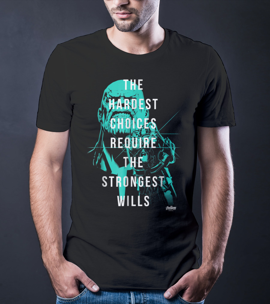 The Hardest Choices Require The Strongest Wills Avengers Infinity War Thanos T-Shirt