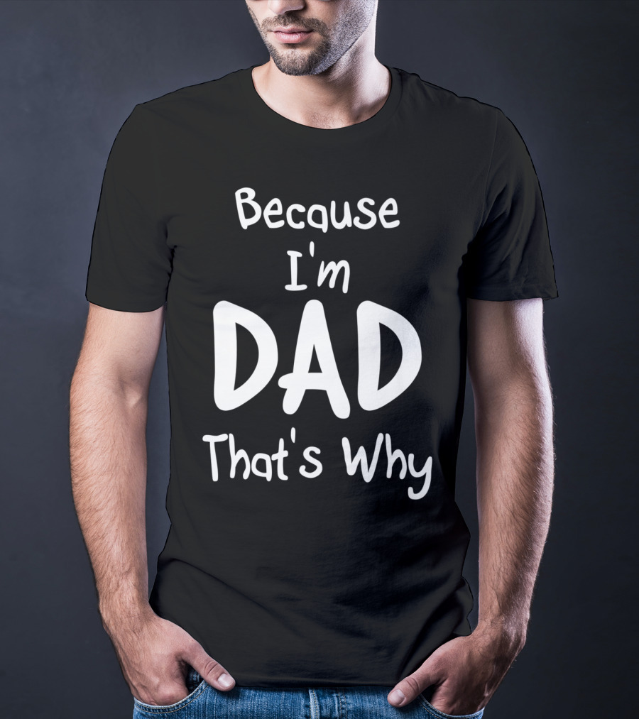 Mens Because I'm Dad That's Why T-Shirt